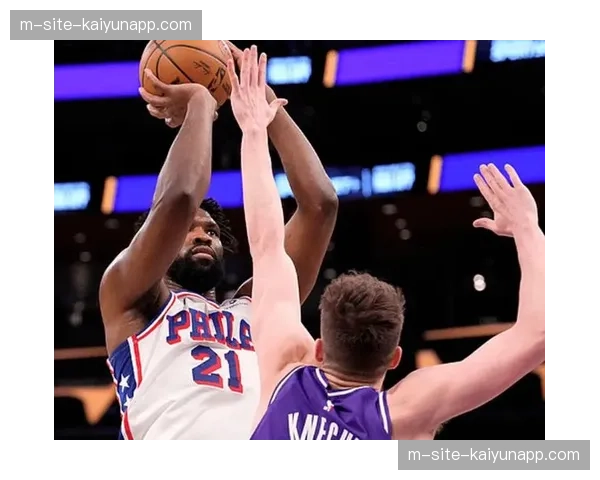 76人挡拆防守位列联盟第三 恩比德缺席考验体系韧性